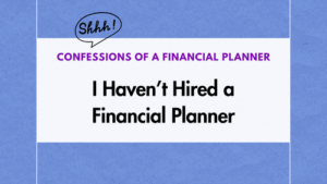 Confessions of a Financial Planner - I Haven't Hired a Financial Planner