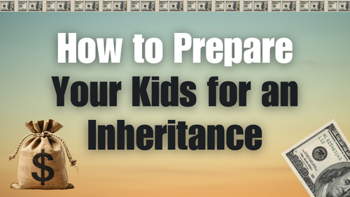How to Prepare Your Kids for an Inheritance