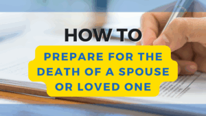 How to Prepare for the Death of a Spouse or Loved One