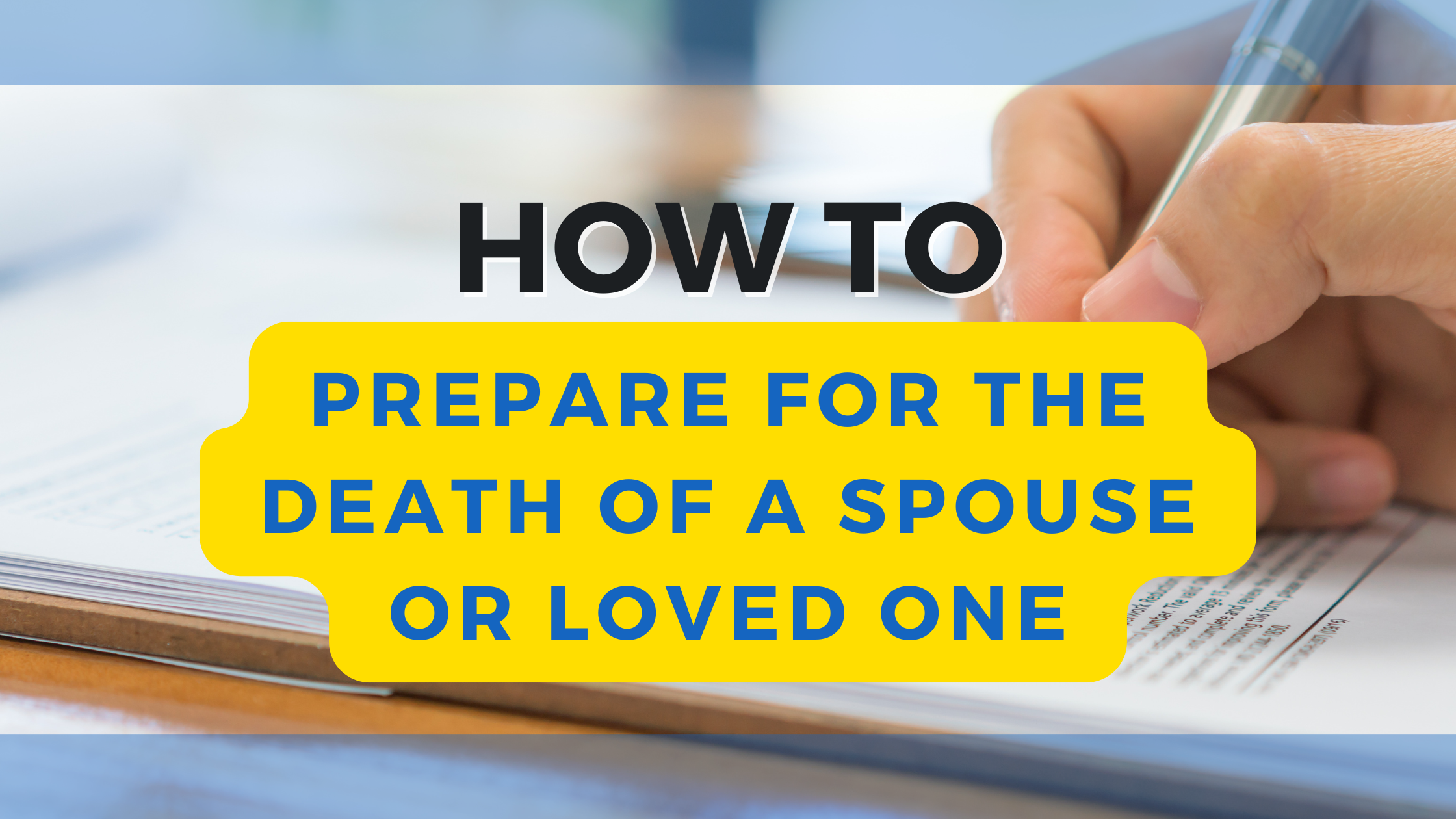 How to Prepare for the Death of a Spouse or Loved One
