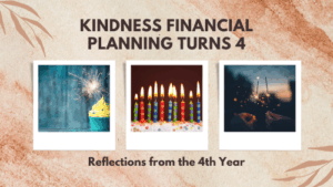 Kindness Financial Planning Turns 4 - Reflections from the 4th Year