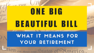 One Big Beautiful Bill - What It Means for Your Retirement (1)