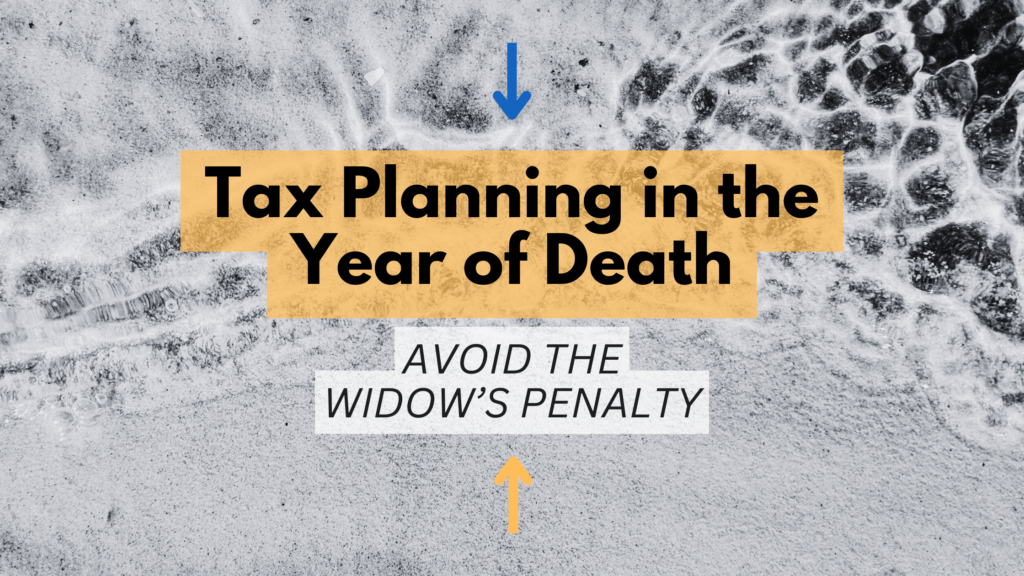 Tax Planning in the Year of Death - Avoid the Widow's Penalty