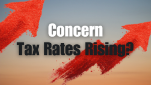 Concerned About Tax Rates Rising?