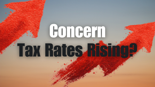 Concerned About Tax Rates Rising?