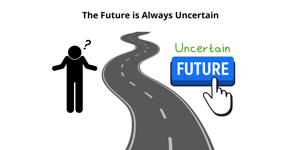 The future is always uncertain