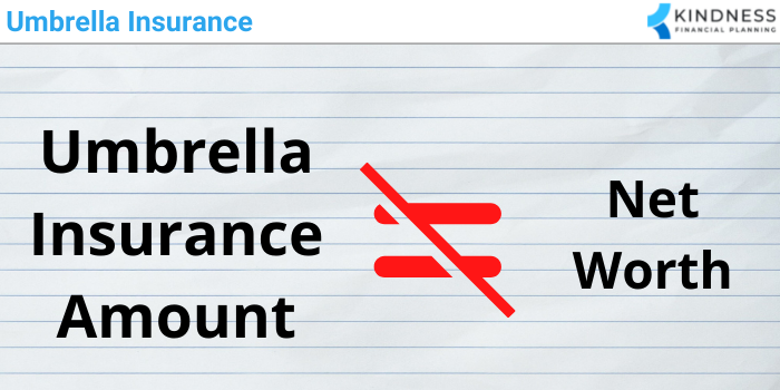 Umbrella insurance amount not equal to net worth