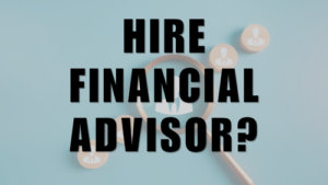 When Should I Hire a Financial Advisor
